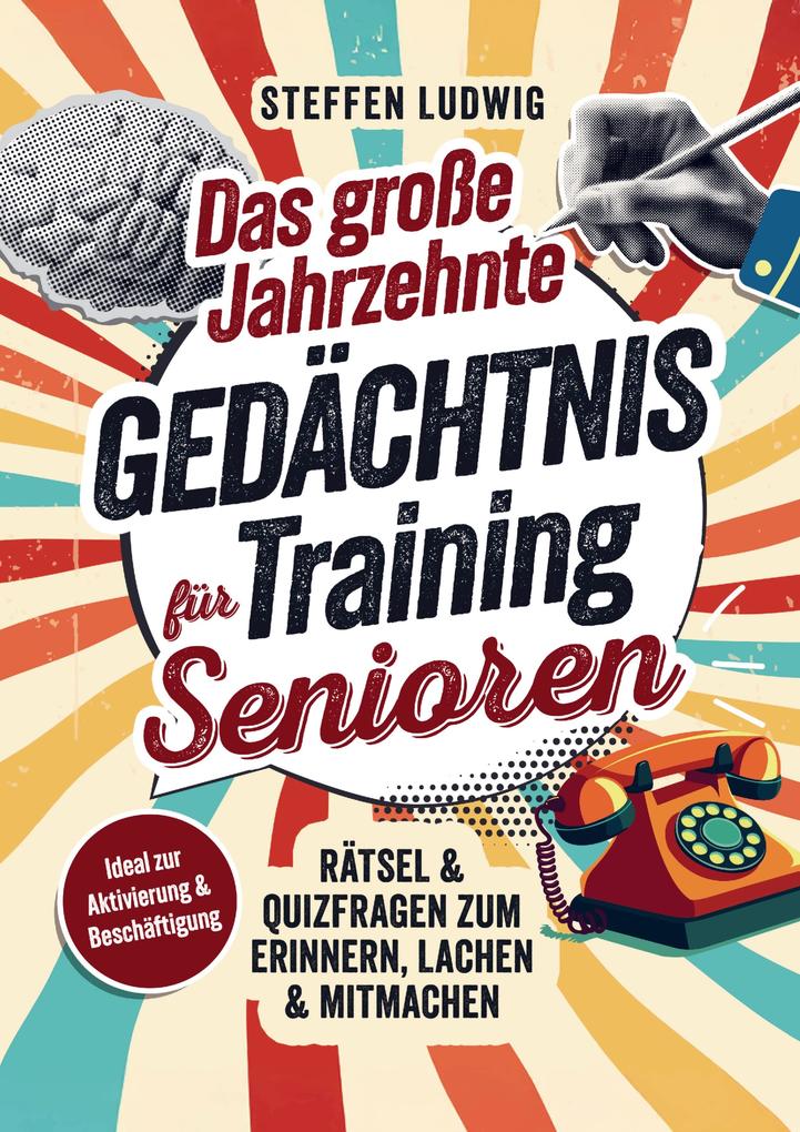 Das große Jahrzehnte Gedächtnistraining für Senioren - Rätsel & Quizfragen zum Erinnern Lachen & Mitmachen