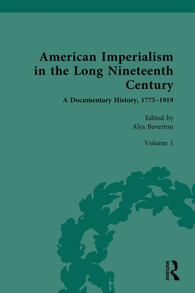 American Imperialism in the Long Nineteenth Century: A Documentary History 1775-1919