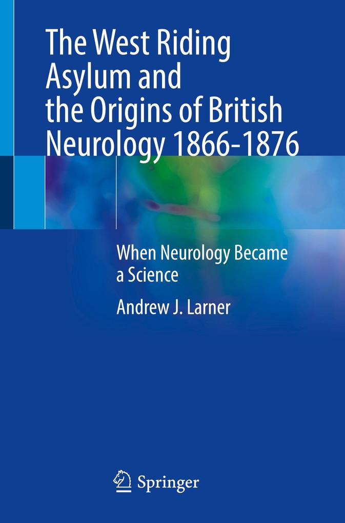 The West Riding Asylum and the Origins of British Neurology 1866-1876