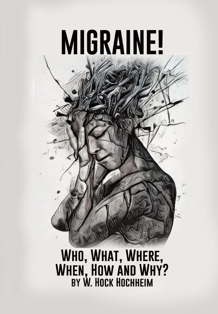 Migraine! Who What Where When How and Why