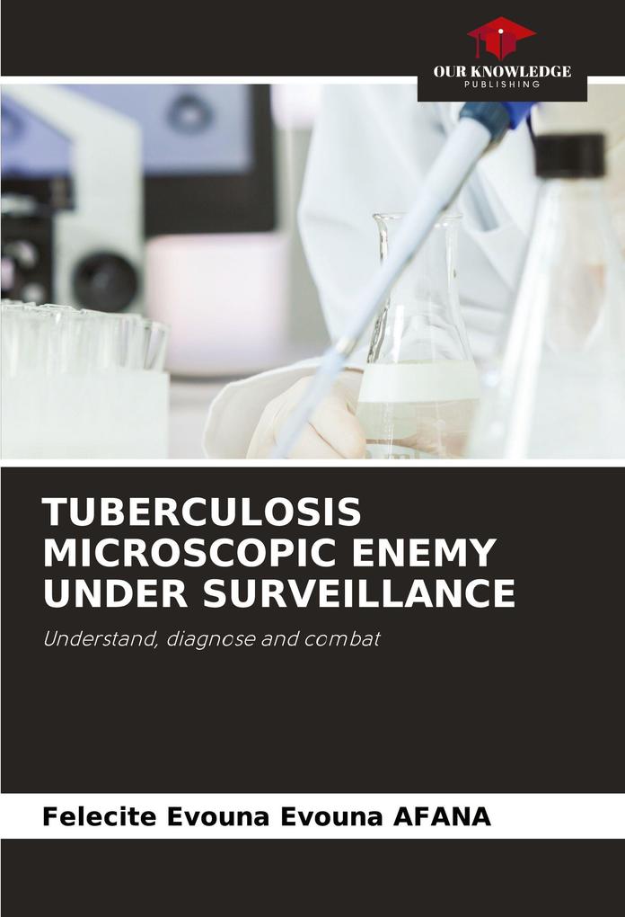 TUBERCULOSIS MICROSCOPIC ENEMY UNDER SURVEILLANCE