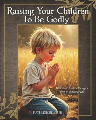 Raising Your Children To Be Godly