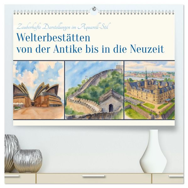 Welterbestätten von der Antike bis in die Neuzeit (hochwertiger Premium Wandkalender 2026 DIN A2 quer) Kunstdruck in Hochglanz