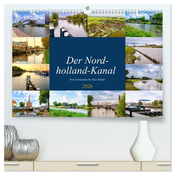 Der Nordholland-Kanal (hochwertiger Premium Wandkalender 2026 DIN A2 quer) Kunstdruck in Hochglanz