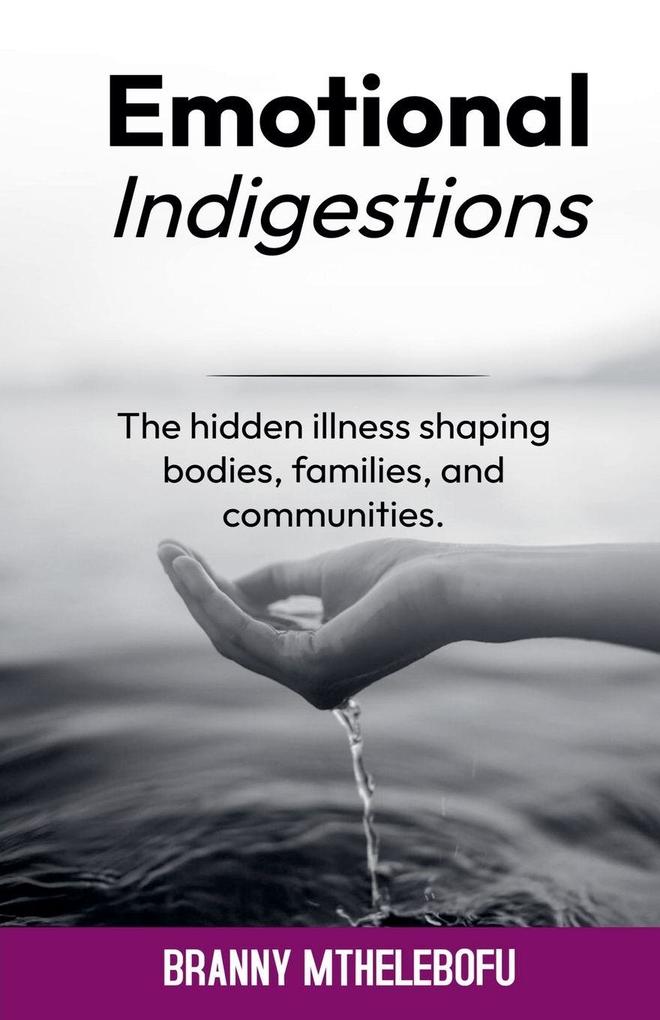 Emotional Indigestion Illness Shaping Bodies Families and Communities