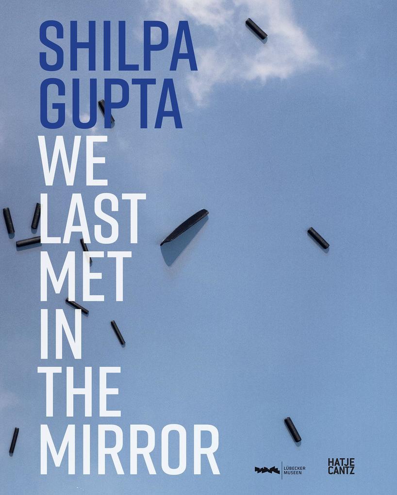 Hatje Cantz Verlag GmbH Shilpa Gupta. We Last Met In The Mirror