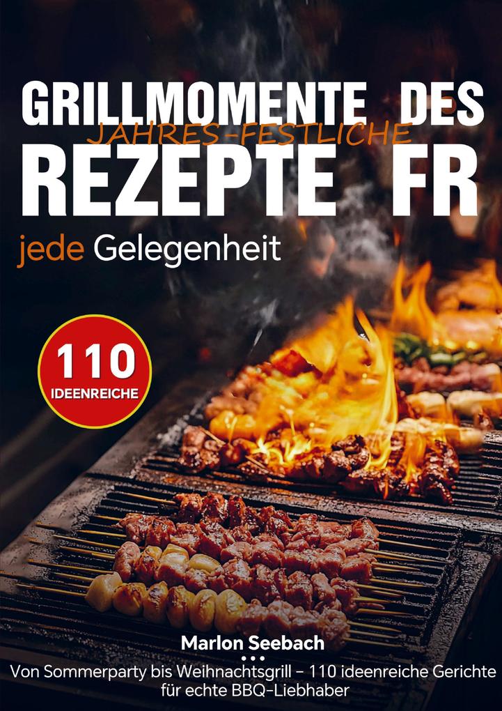 Grillmomente des Jahres - Festliche Rezepte für jede Gelegenheit