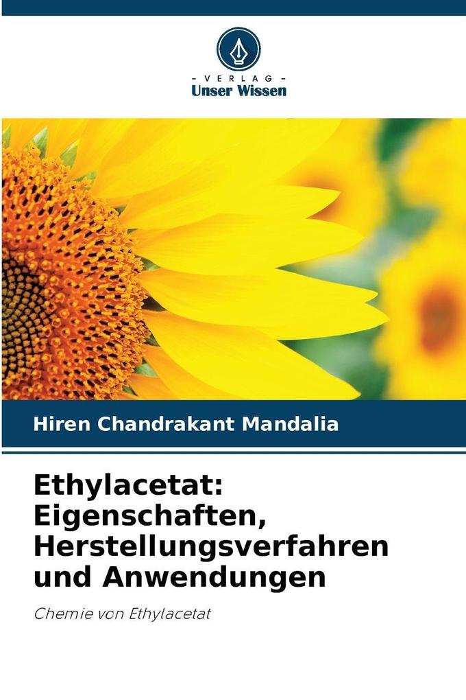 Ethylacetat: Eigenschaften Herstellungsverfahren und Anwendungen
