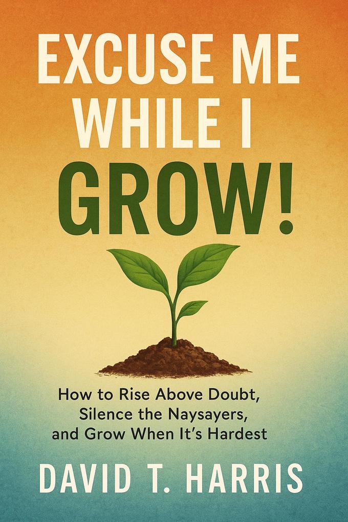 Excuse Me While I Grow