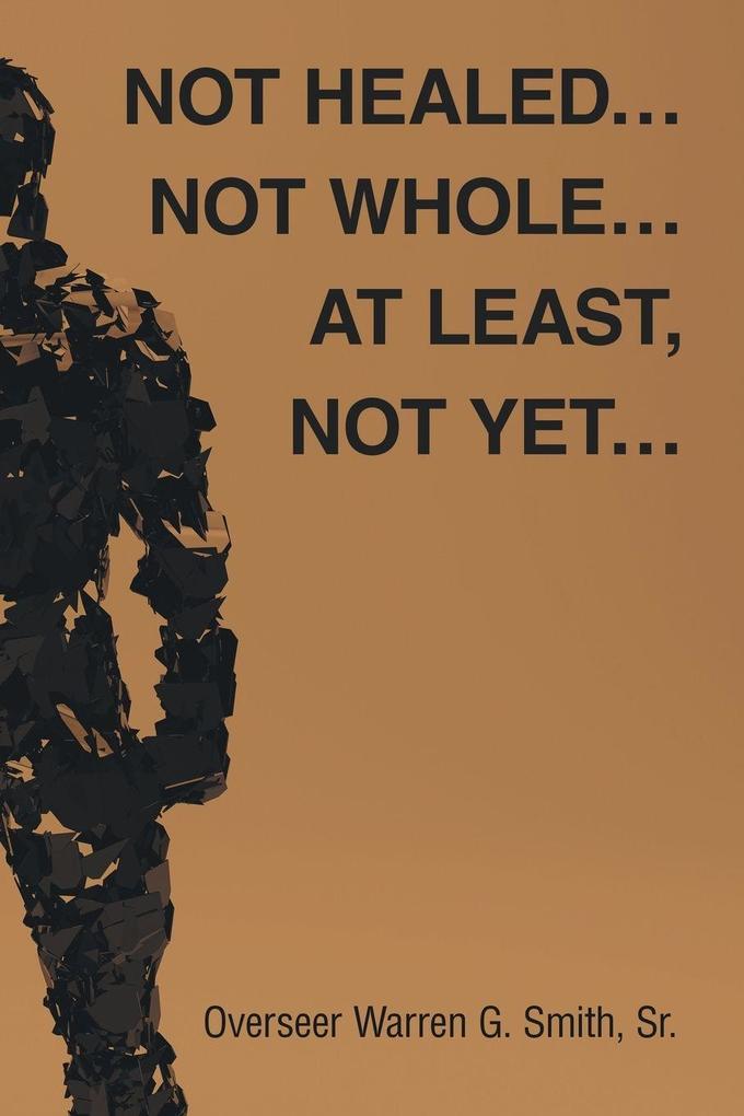 Not Healed... Not Whole... At Least Not Yet...