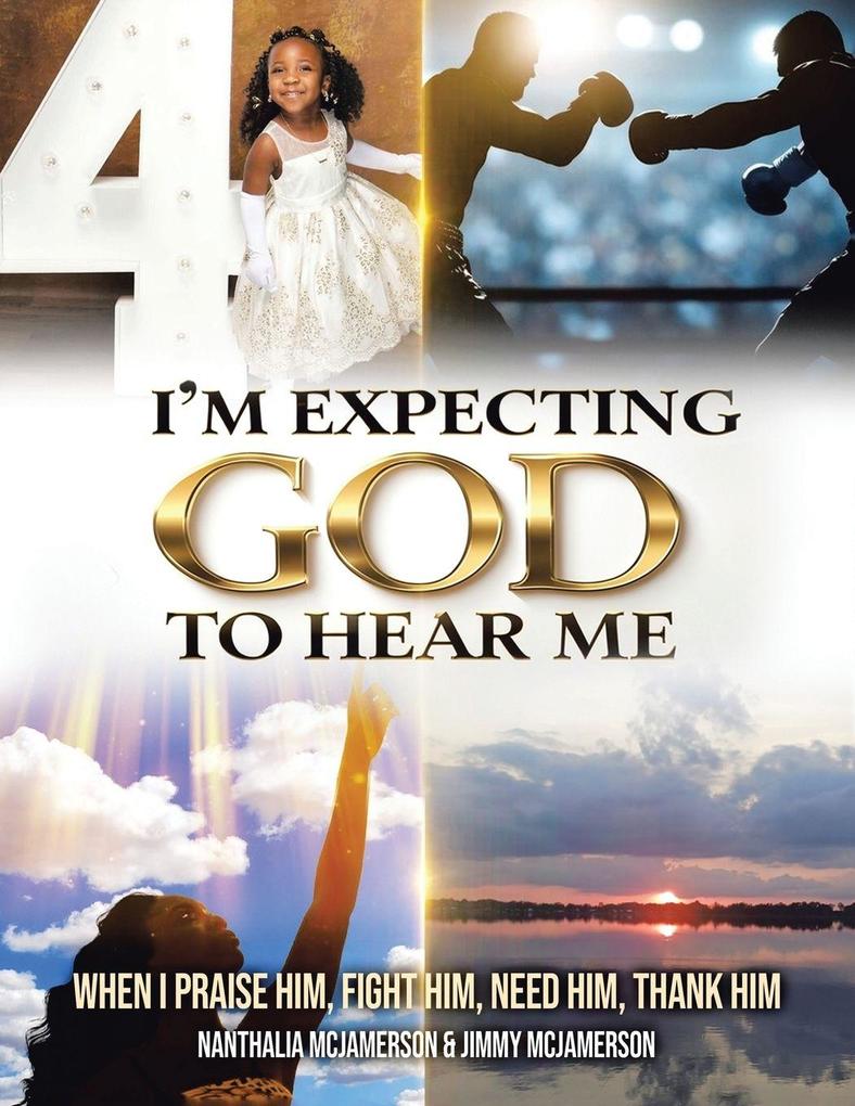 I'm Expecting God to Hear Me