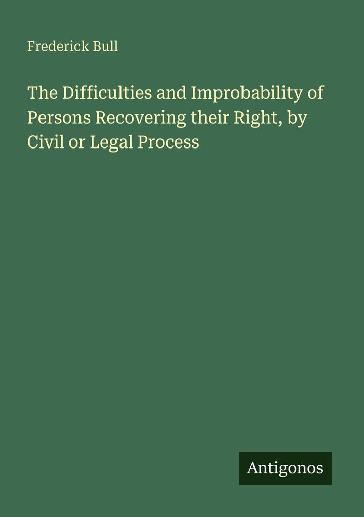 The Difficulties and Improbability of Persons Recovering their Right by Civil or Legal Process