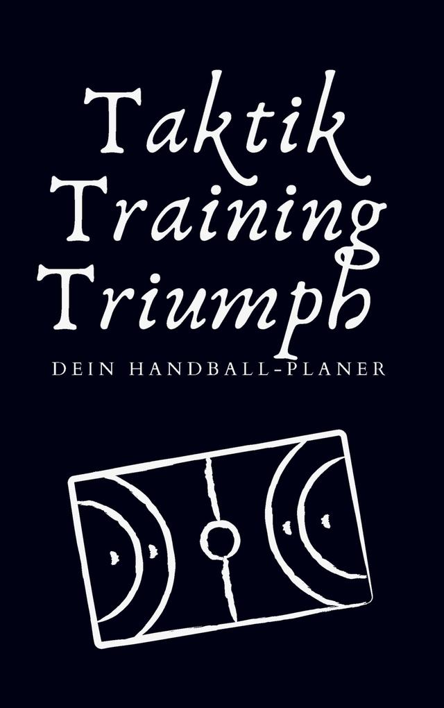 Taktik Training Triumph. Dein Handball-Planer