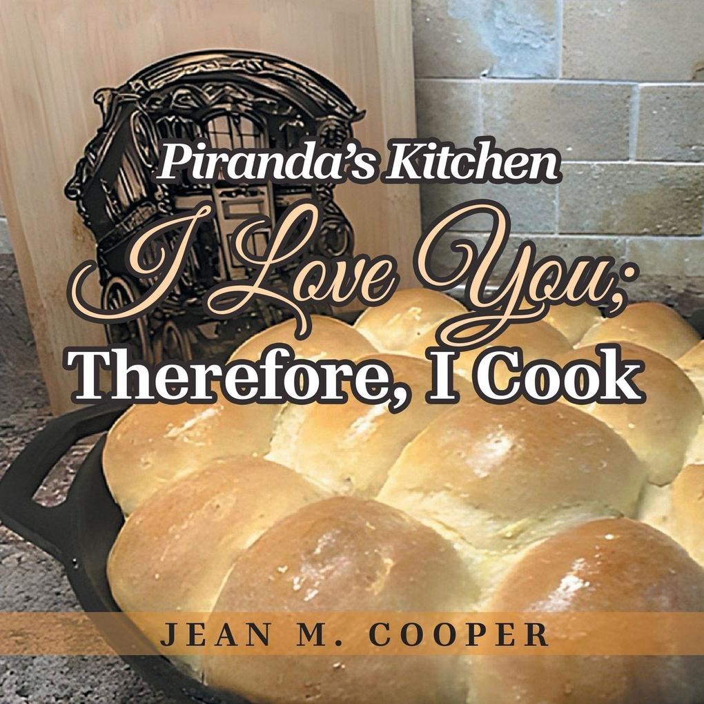 Piranda's Kitchen I Love You; Therefore I Cook