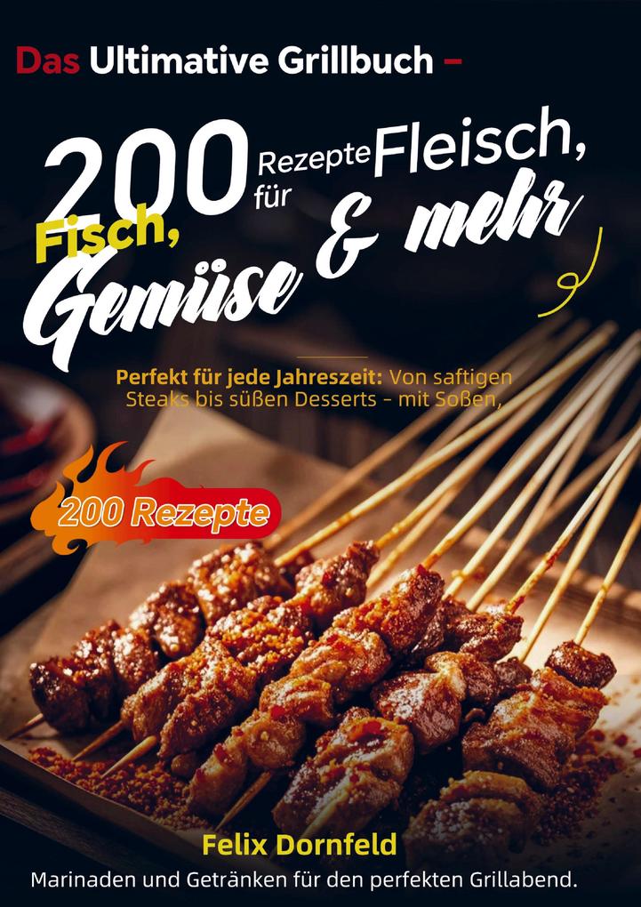 Das Ultimative Grillbuch - 200 Rezepte für Fleisch Fisch Gemüse & mehr