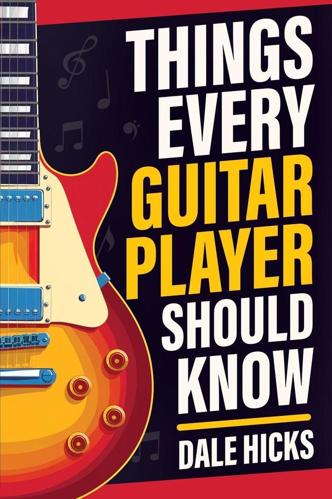 Things Every Guitar Player Should Know