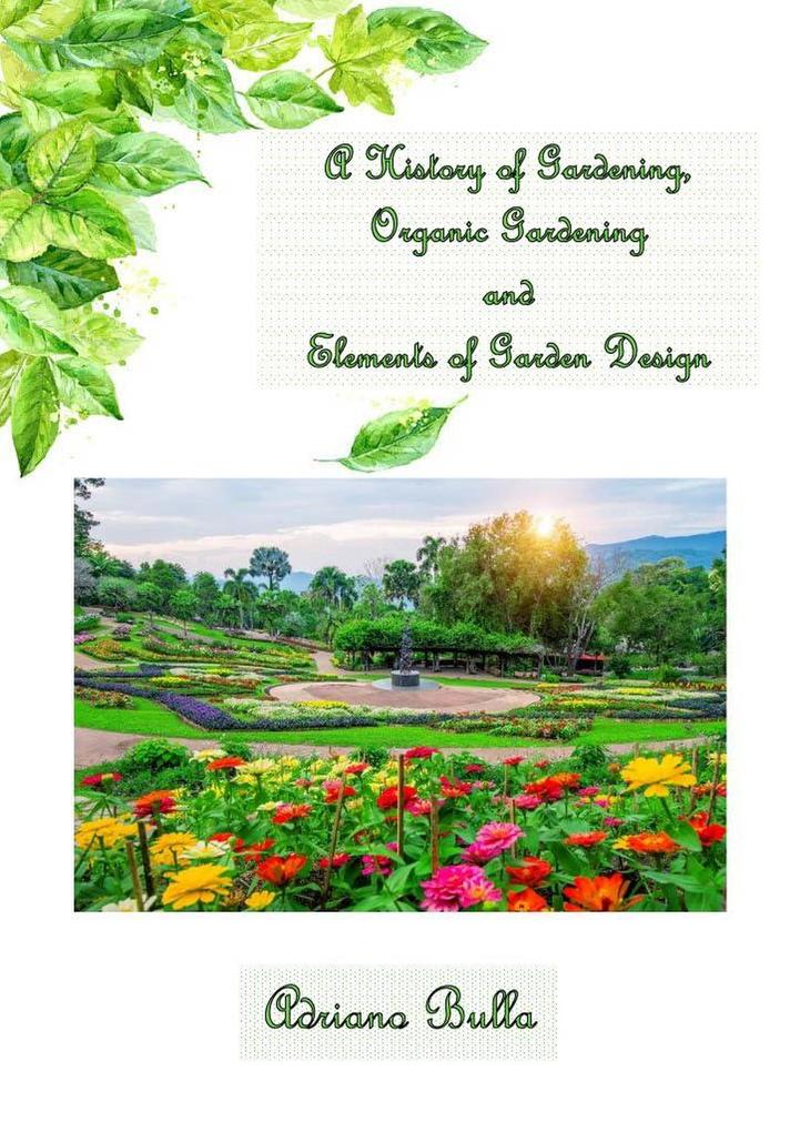 A History of Gardening Organic Gardening And Elements of Garden Design