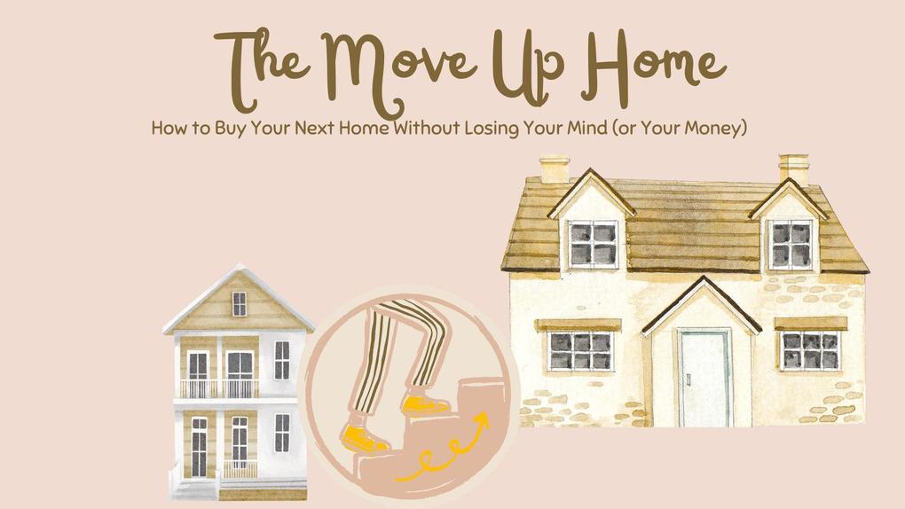 The Move Up Home (Real Estate Made Real #4)