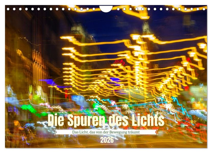 Die Spuren des Lichts (Wandkalender 2026 DIN A4 quer) CALVENDO Monatskalender