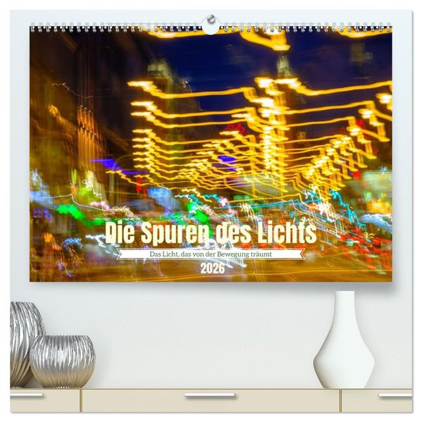 Die Spuren des Lichts (hochwertiger Premium Wandkalender 2026 DIN A2 quer) Kunstdruck in Hochglanz
