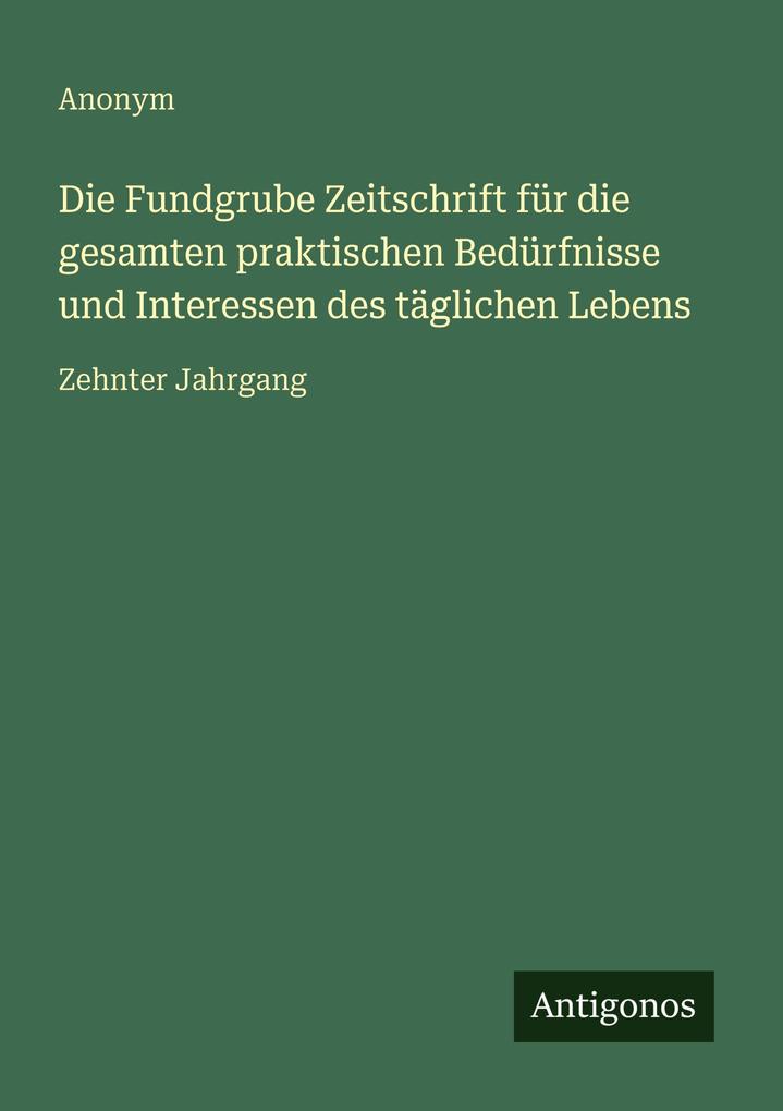 Die Fundgrube Zeitschrift für die gesamten praktischen Bedürfnisse und Interessen des täglichen Lebens