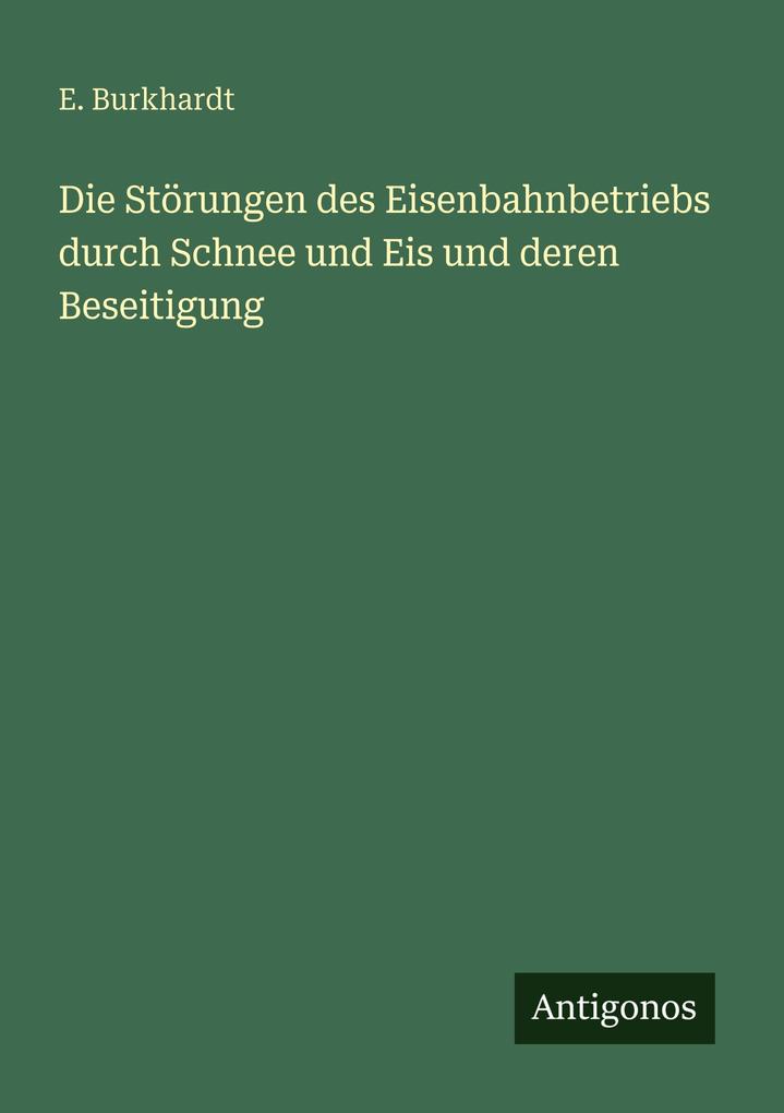 Die Störungen des Eisenbahnbetriebs durch Schnee und Eis und deren Beseitigung