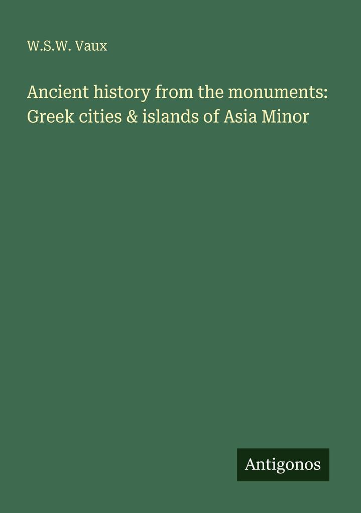 Ancient history from the monuments: Greek cities & islands of Asia Minor