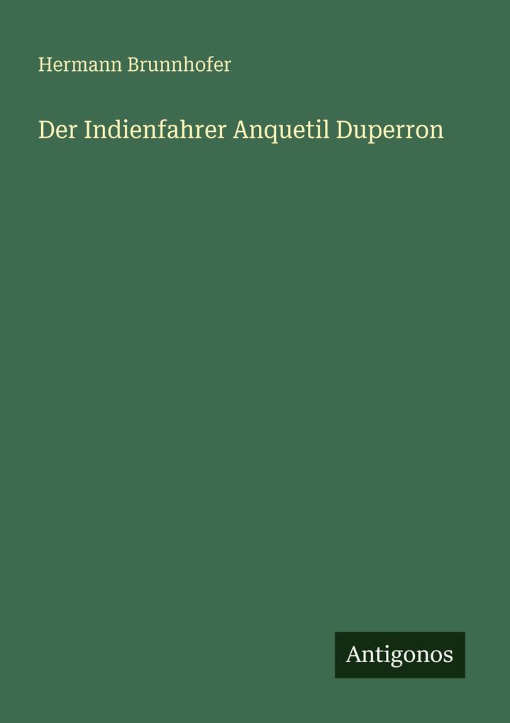 Der Indienfahrer Anquetil Duperron