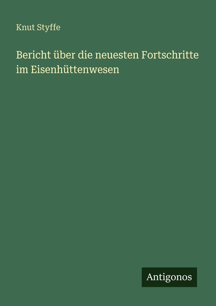 Bericht über die neuesten Fortschritte im Eisenhüttenwesen