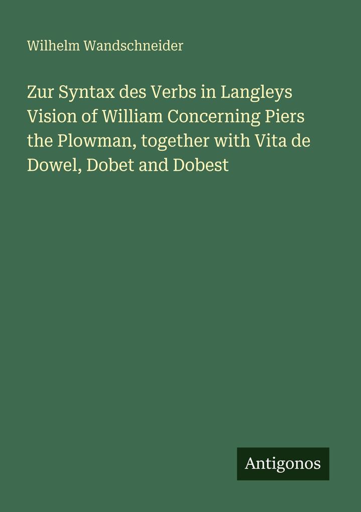 Zur Syntax des Verbs in Langleys Vision of William Concerning Piers the Plowman together with Vita de Dowel Dobet and Dobest