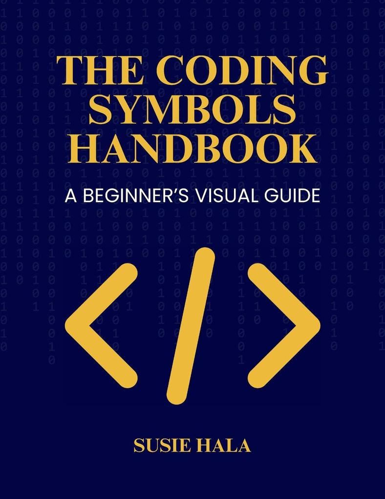 The Coding Symbols Handbook A Beginner's Visual Guide