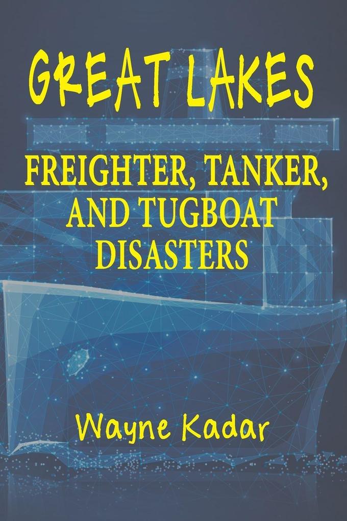 Great Lakes Freighter Tanker and Tugboat Disasters