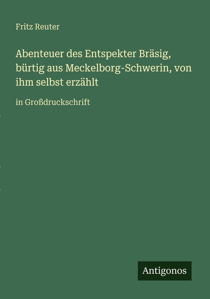 Abenteuer des Entspekter Bräsig bürtig aus Meckelborg-Schwerin von ihm selbst erzählt