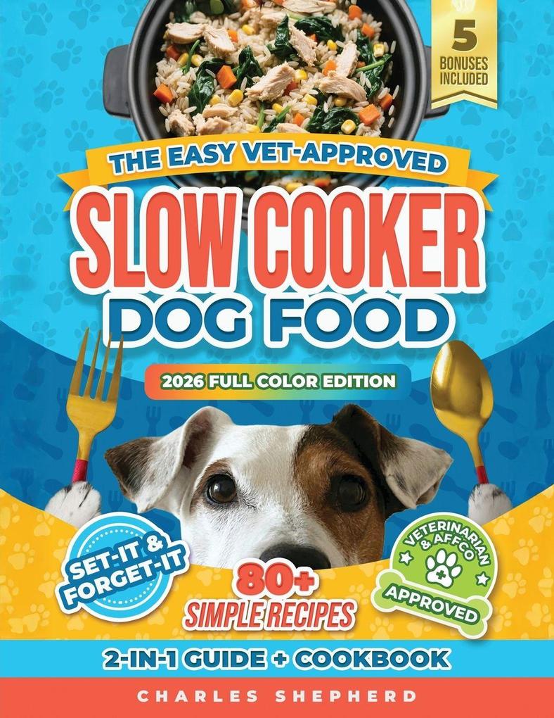 The Easy Vet-Approved Slow Cooker Dog Food Cookbook