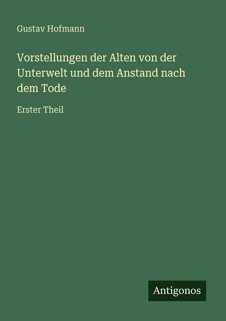 Vorstellungen der Alten von der Unterwelt und dem Anstand nach dem Tode