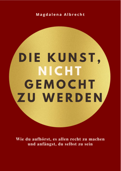 DIE KUNST NICHT GEMOCHT ZU WERDEN