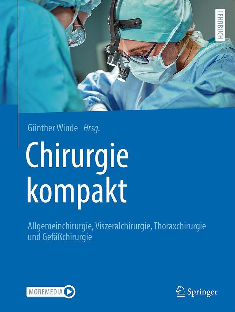Chirurgie kompakt - Allgemeinchirurgie Viszeralchirurgie Thoraxchirurgie und Gefäßchirurgie