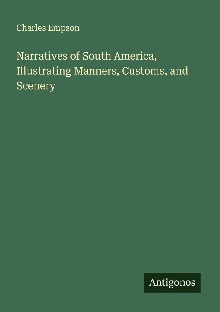 Narratives of South America Illustrating Manners Customs and Scenery
