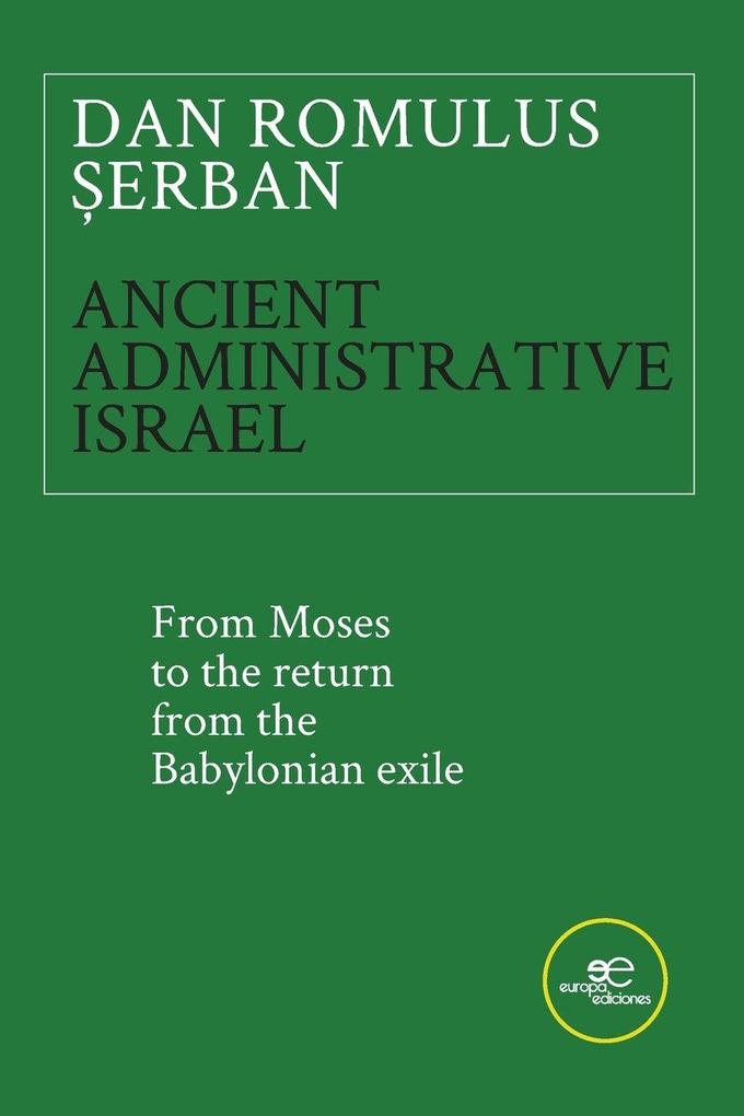 ANCIENT ADMINISTRATIVE ISRAEL. From Moses to the return from the Babylonian exile