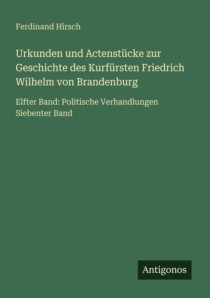 Urkunden und Actenstücke zur Geschichte des Kurfürsten Friedrich Wilhelm von Brandenburg