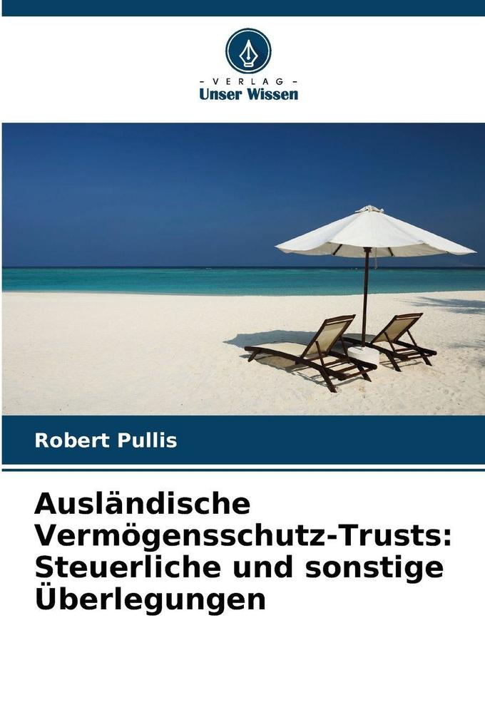 Ausländische Vermögensschutz-Trusts: Steuerliche und sonstige Überlegungen