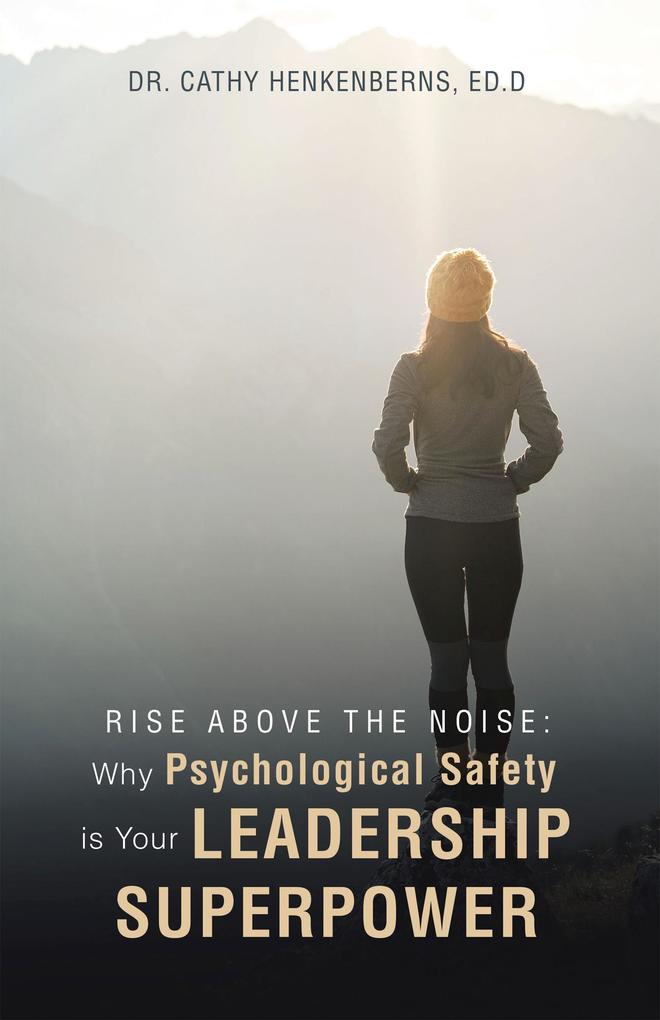 Rise Above the Noise: Why Psychological Safety is Your Leadership Superpower