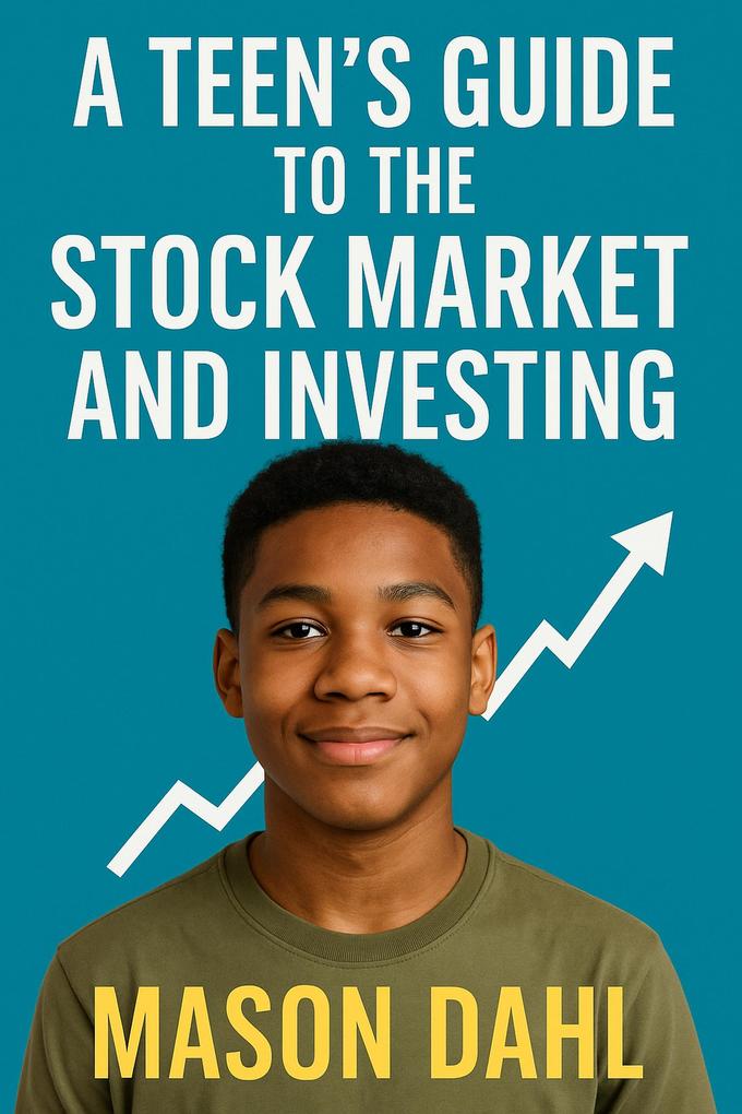 A Teen's Guide to the Stock Market and Investing