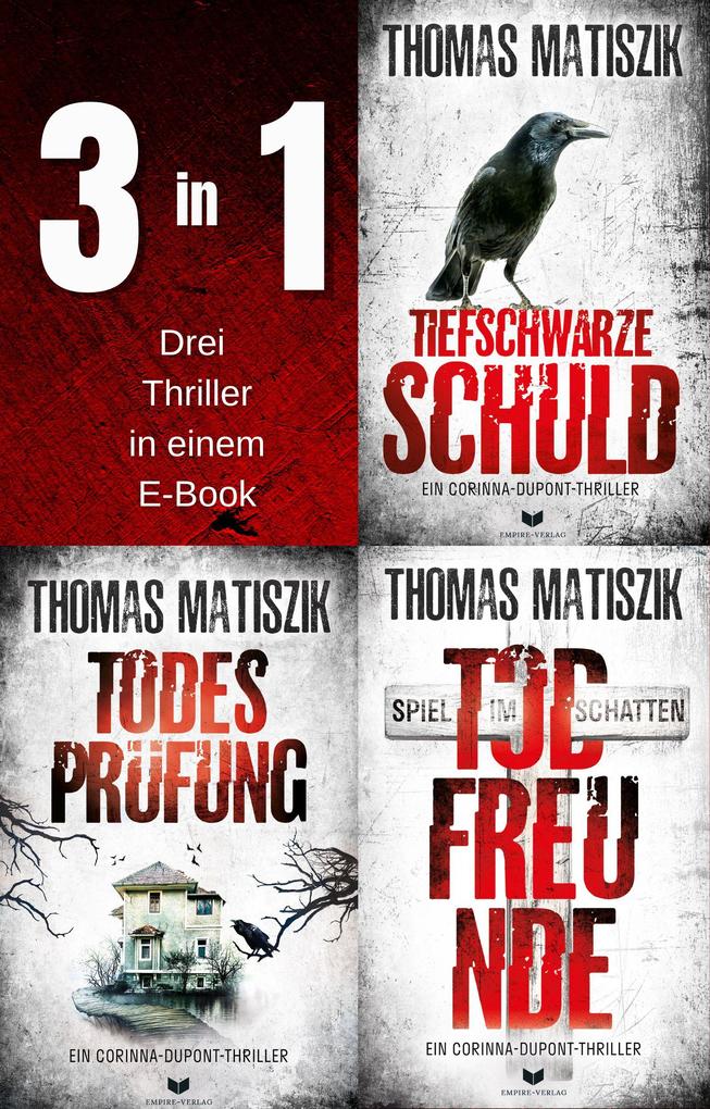 Corinna-Dupont-Thriller-Sammelband: Tiefschwarze Schuld Todesprüfung und Todfreunde
