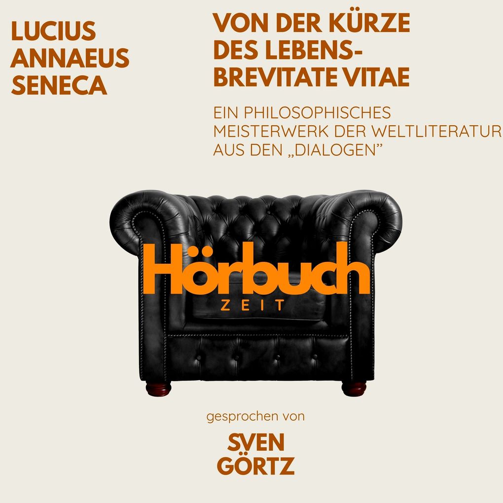 Von der Kürze des Lebens De brevitate vitae. Ein philosophisches Meisterwerk aus den 'Dialogen'.