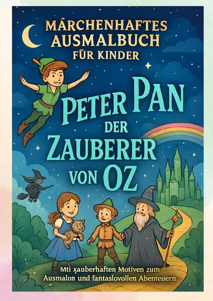 Peter Pan & Der Zauberer von Oz - Ein magisches Malbuch
