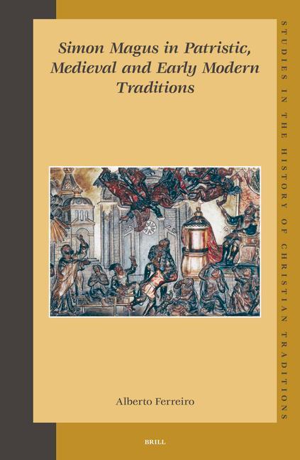 Simon Magus in Patristic Medieval and Early Modern Traditions - Alberto Ferreiro
