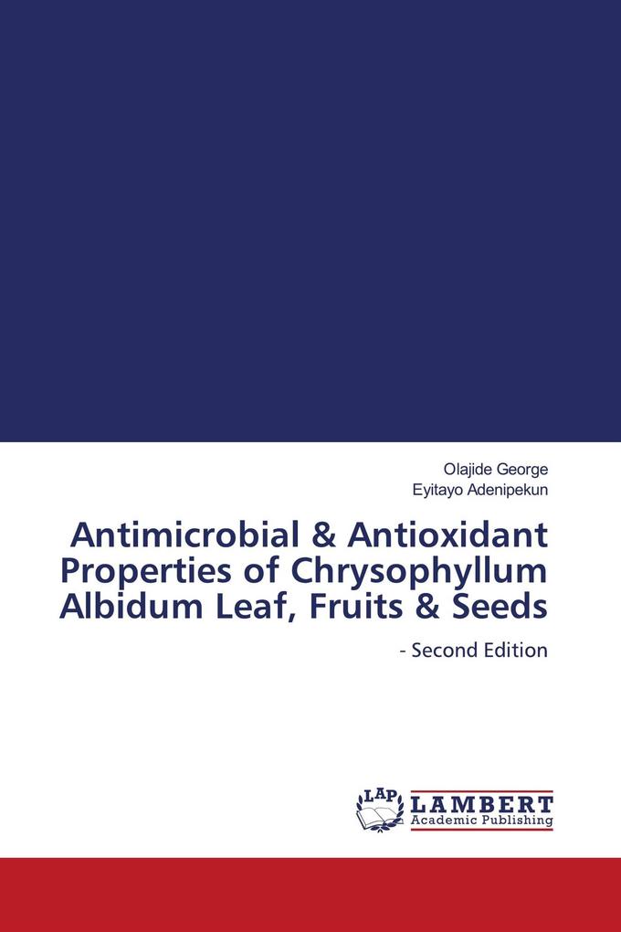 Antimicrobial & Antioxidant Properties of Chrysophyllum Albidum Leaf Fruits & Seeds