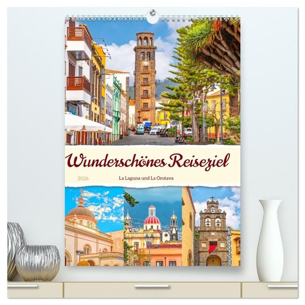 Wunderschönes Reiseziel - La Laguna und La Orotava (hochwertiger Premium Wandkalender 2026 DIN A2 hoch) Kunstdruck in Hochglanz
