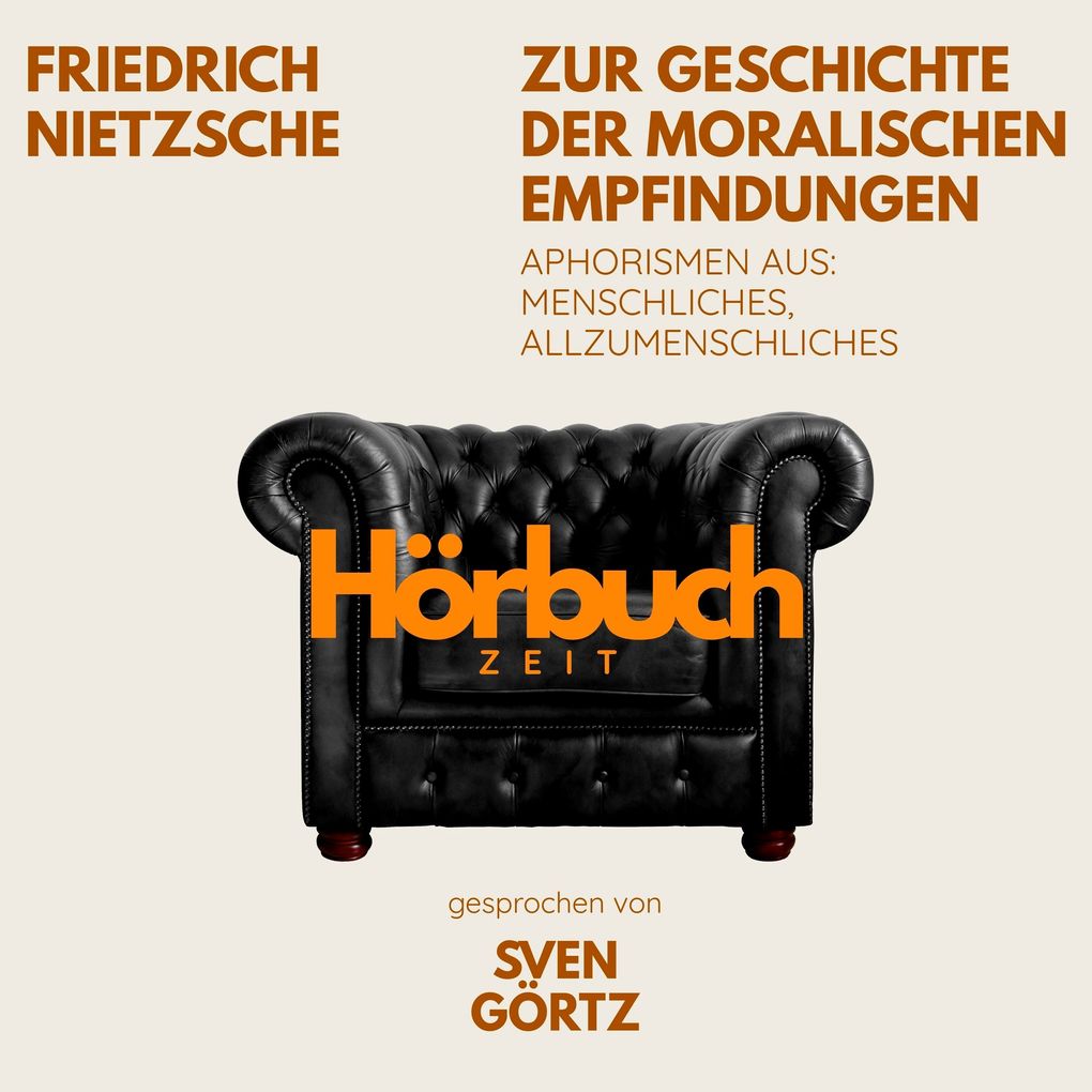 Zur Geschichte der moralischen Empfindungen. Aphorismen aus: Menschliches Allzumenschliches.